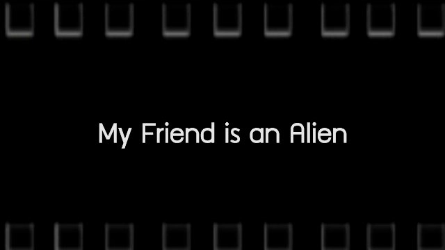 My Friend is an Alien / Good